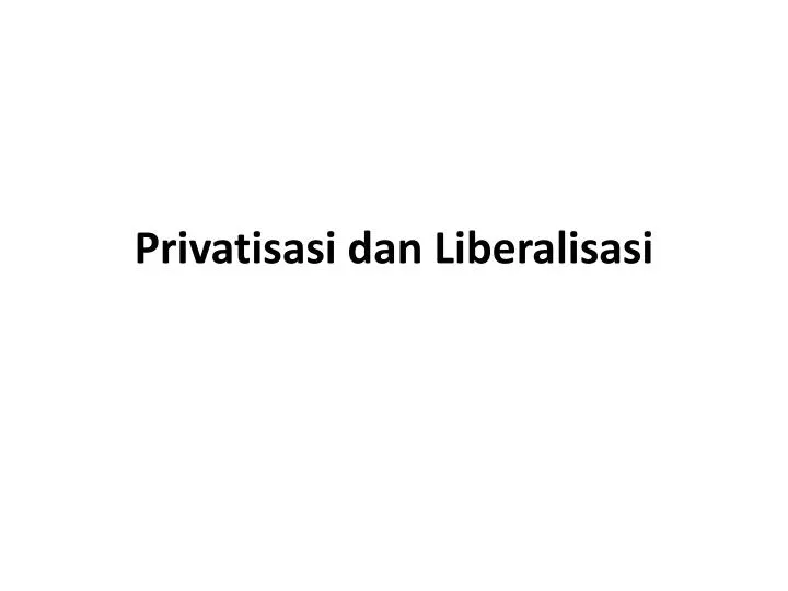 privatisasi dan liberalisasi