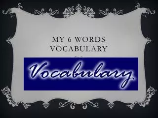 My 6 words vocabulary