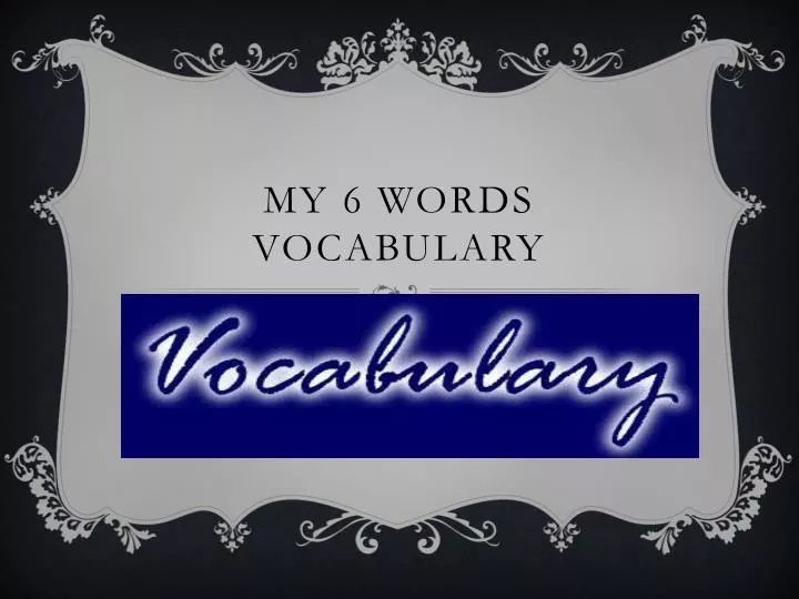 my 6 words vocabulary