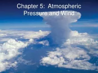 Chapter 5: Atmospheric Pressure and Wind