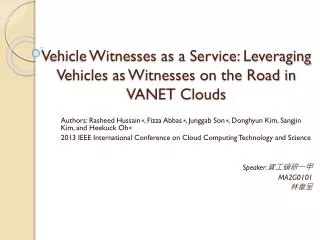 Vehicle Witnesses as a Service: Leveraging Vehicles as Witnesses on the Road in VANET Clouds