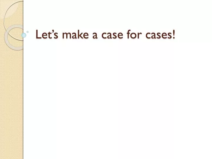 let s make a case for cases