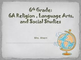 6 th Grade: 6A Religion , Language Arts, and Social Studies