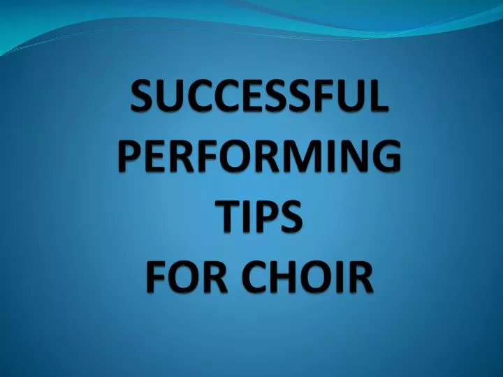 successful performing tips for choir