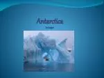 Antarctica by keegan - slide 1