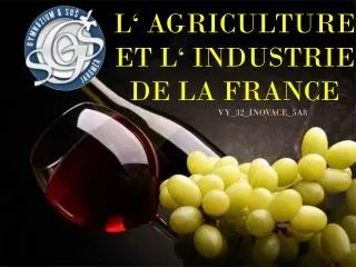 L‘ AGRICULTURE ET L‘ INDUSTRIE DE LA FRANCE
