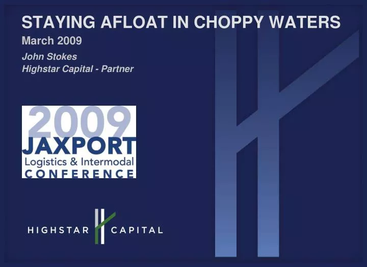 staying afloat in choppy waters march 2009 john stokes highstar capital partner