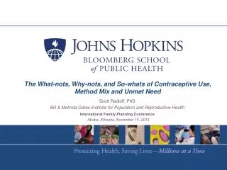 The What- nots , Why- nots , and So- whats of Contraceptive Use, Method Mix and Unmet Need