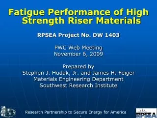 Fatigue Performance of High Strength Riser Materials RPSEA Project No. DW 1403 PWC Web Meeting