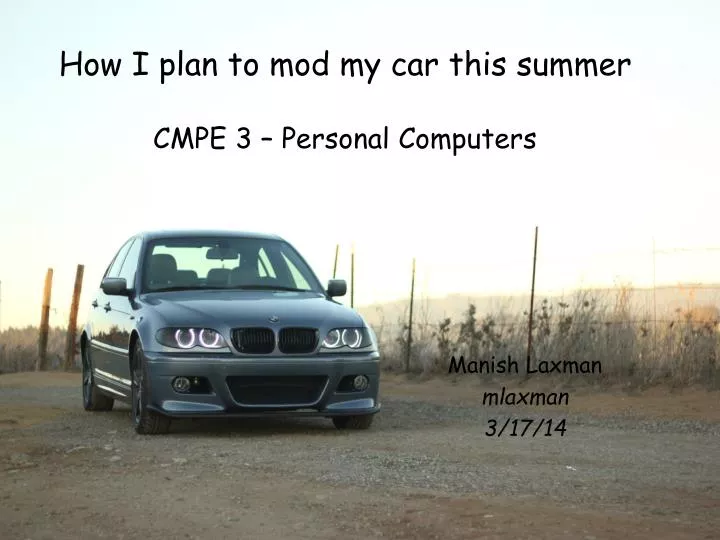 how i plan to mod my car this summer cmpe 3 personal computers