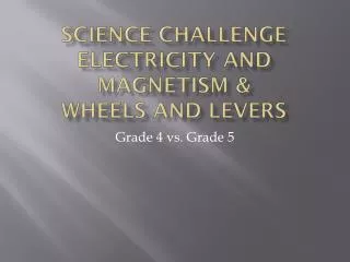 Science Challenge Electricity and Magnetism &amp; Wheels and Levers