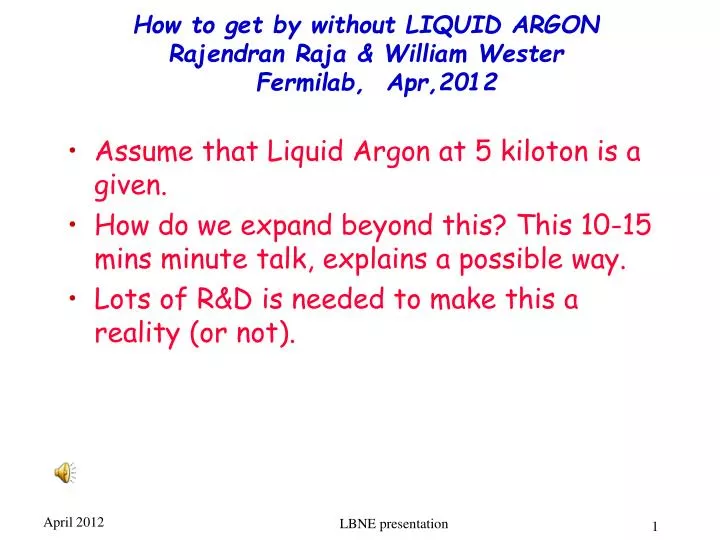 how to get by without liquid argon rajendran raja william wester fermilab apr 2012