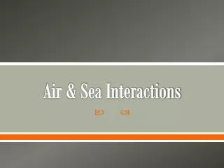 Air &amp; Sea Interactions