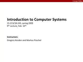Introduction to Computer Systems 15-213/18-243, spring 2009 9 th Lecture, Feb. 10 th