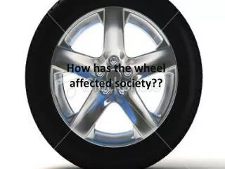 How has the wheel affected society??