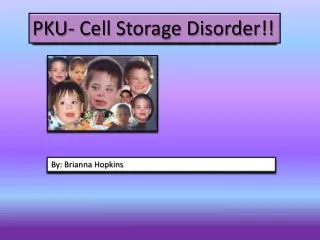 PKU- Cell Storage Disorder!!