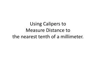 Using Calipers to Measure Distance to the nearest tenth of a millimeter.