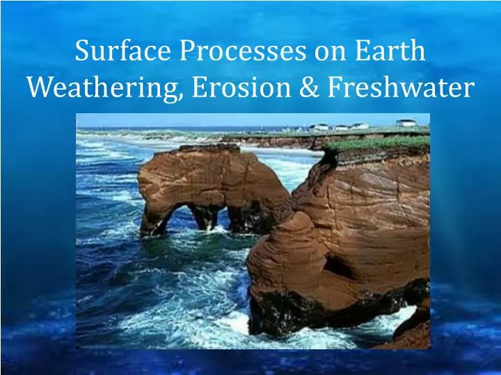 surface processes on earth weathering erosion freshwater