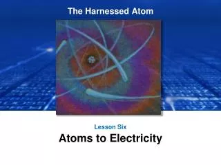 Lesson Six Atoms to Electricity