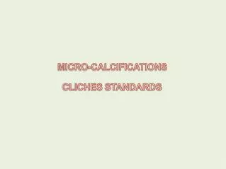 MICRO-CALCIFICATIONS CLICHES STANDARDS