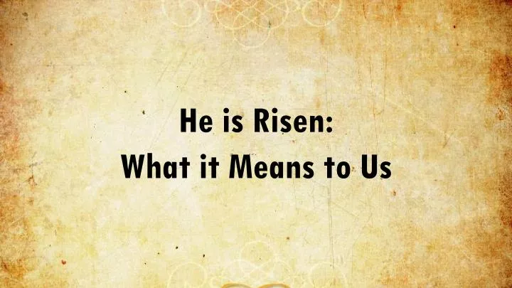 he is risen what it means to us