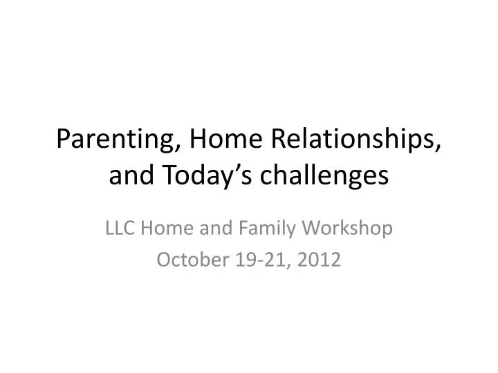 parenting home relationships and today s challenges