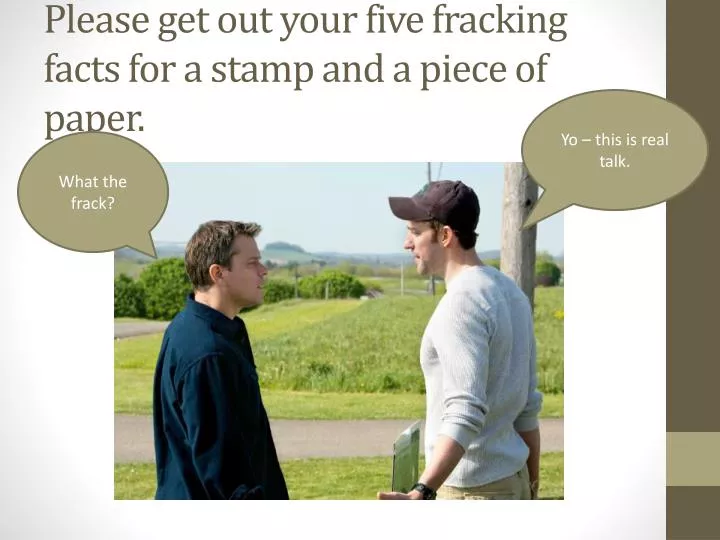 please get out your five fracking facts for a stamp and a piece of paper