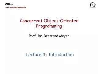 Concurrent Object-Oriented Programming Prof. Dr. Bertrand Meyer