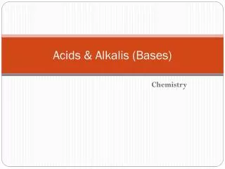 Acids &amp; Alkalis (Bases)