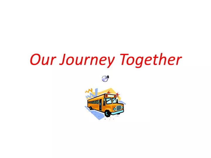 our journey together