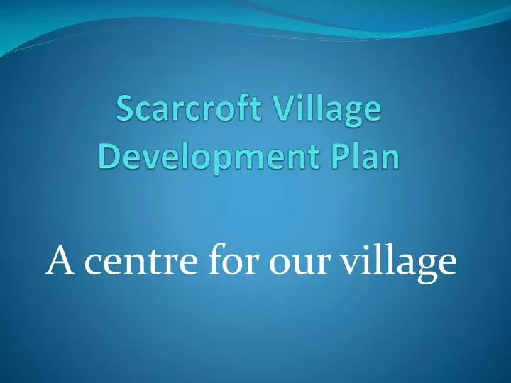 scarcroft village development plan