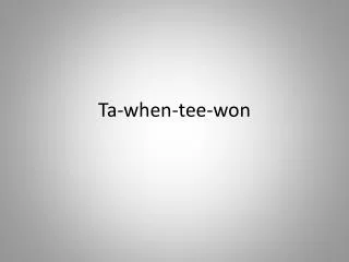Ta-when-tee-won