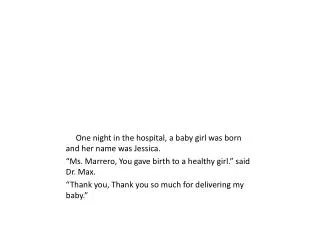 One night in the hospital, a baby girl was born and her name was Jessica.