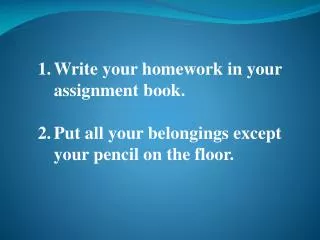 Write your homework in your assignment book.