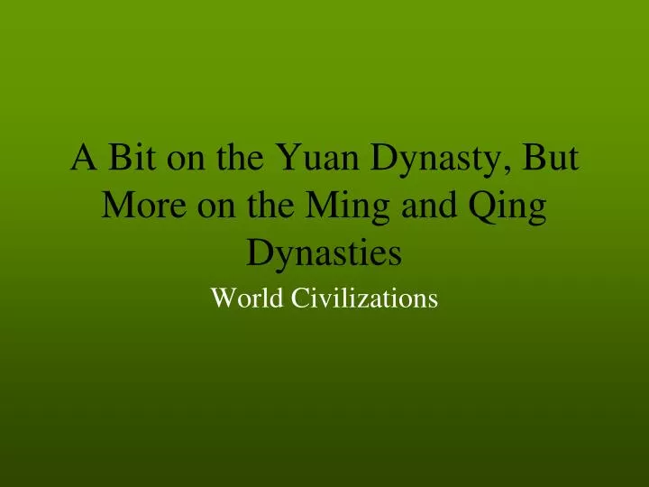 a bit on the yuan dynasty but more on the ming and qing dynasties