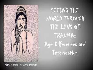 SEEING THE WORLD THROUGH THE LENS OF TRAUMA: Age Differences and Intervention