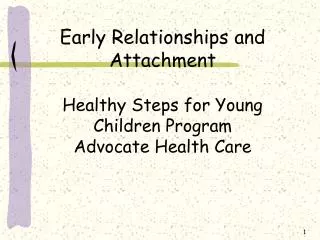 Early Relationships and Attachment Healthy Steps for Young Children Program Advocate Health Care