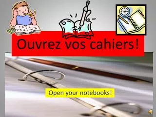 Ouvrez vos cahiers!