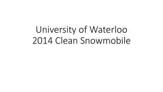 University of Waterloo 2014 Clean Snowmobile