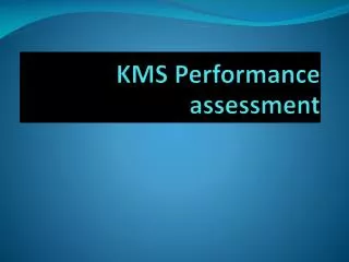 KMS Performance assessment