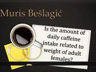 Is the amount of daily caffeine intake related to weight of adult females?