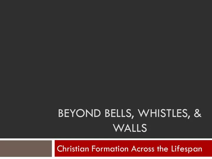 beyond bells whistles walls