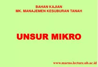 BAHAN KAJIAN MK. MANAJEMEN KESUBURAN TANAH UNSUR MIKRO www.marno.lecture.ub.ac.id