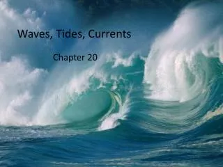 Waves , Tides, Currents