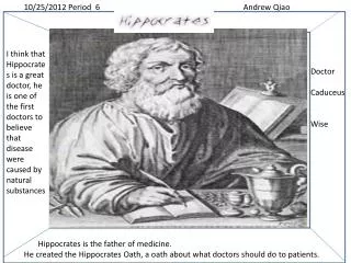 Hippocrates is the father of medicine.
