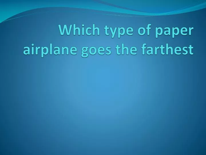 which type of paper airplane goes the farthest