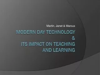 Modern day technology &amp; its impact on teaching and learning