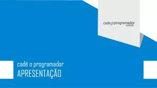 cadê o programador APRESENTAÇÃO