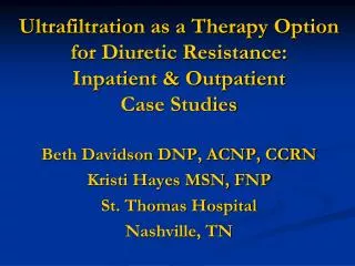 Beth Davidson DNP, ACNP, CCRN Kristi Hayes MSN, FNP St. Thomas Hospital Nashville, TN