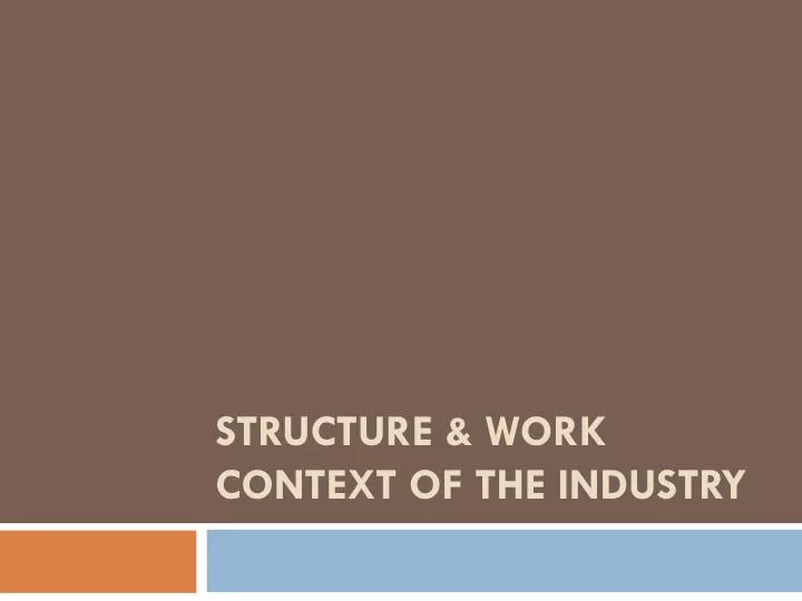 structure work context of the industry